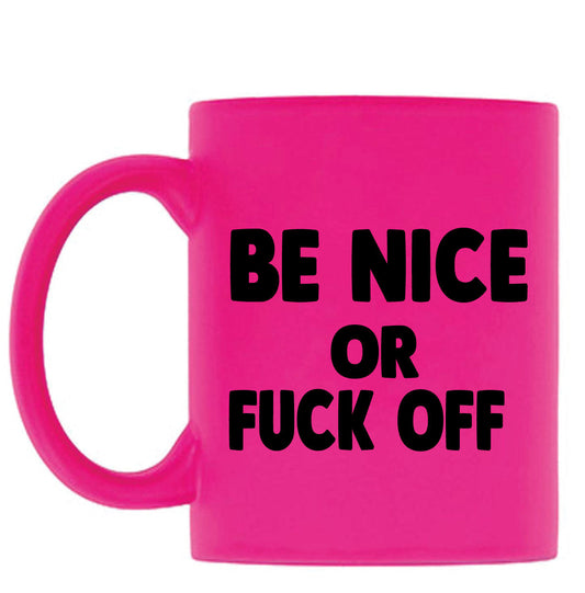 Be Nice or F**K Off - Mug