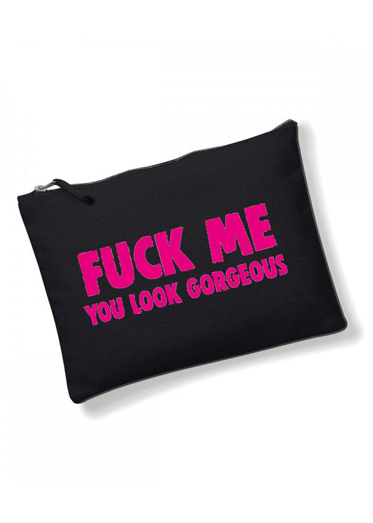 F**K Me You Look Gorgeous - Make Up / Cosmetic Bag